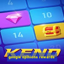 google opinions rewards